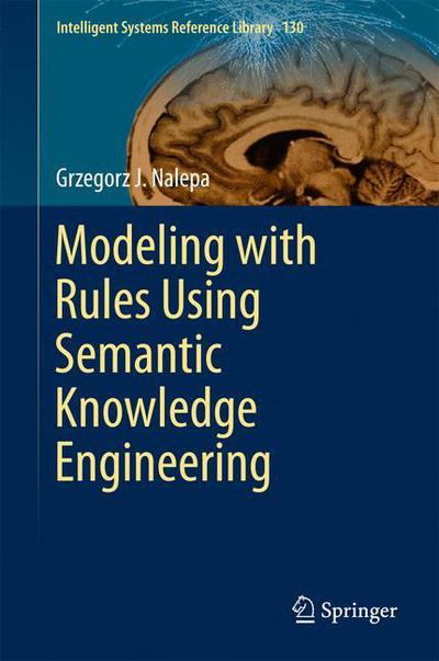 Cover for Nalepa · Modeling with Rules Using Semantic Knowledge Engineering (Book) [1st ed. 2018 edition] (2017)