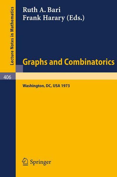 Graphs and Combinatorics: Proceedings of the Capital Conference on Graph Theory and Combinatorics at the George Washington University June 18-22, 1973 - Lecture Notes in Mathematics - Robert A. Bari - Bøger - Springer-Verlag Berlin and Heidelberg Gm - 9783540068549 - 3. oktober 1974