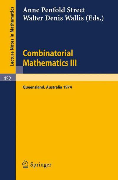 Combinatorial Mathematics III: Proceedings of the Third Australian Conference held at the University of Queensland 16-18 May, 1974 - Lecture Notes in Mathematics - A P Street - Livros - Springer-Verlag Berlin and Heidelberg Gm - 9783540071549 - 29 de abril de 1975