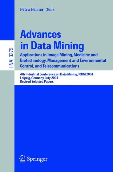 Cover for Petra Perner · Advances in Data Mining: Applications in Image Mining, Medicine and Biotechnology, Management and Environmental Control, and Telecommunications; 4th Industrial Conference on Data Mining, ICDM 2004, Leipzig, Germany, July 4-7, 2004, Revised Selected Papers (Paperback Book) [2005 edition] (2004)