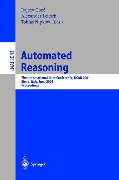 Cover for R Gore · Automated Reasoning: First International Joint Conference, IJCAR 2001 Siena, Italy, June 18-23, 2001 Proceedings - Lecture Notes in Computer Science (Paperback Bog) [2001 edition] (2001)