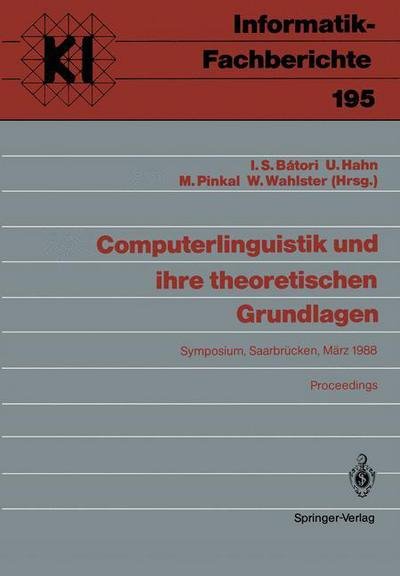 Cover for Istvan S Batori · Computerlinguistik und Ihre Theoretischen Grundlagen: Symposium, Saarbrucken, 9.-11. Marz 1988 Proceedings - Informatik-Fachberichte (Paperback Bog) (1988)