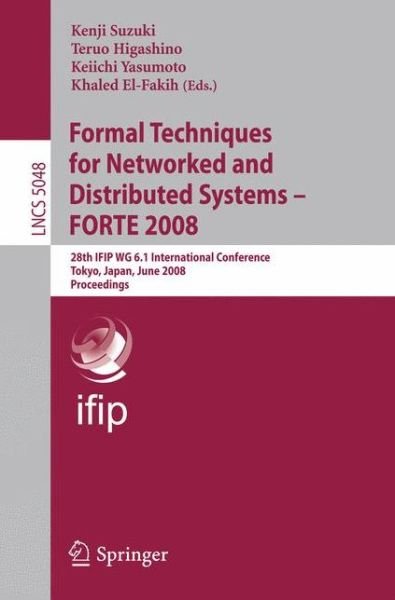 Cover for Kenji Suzuki · Formal Techniques for Networked and Distributed Systems - FORTE 2008: 28th IFIP WG 6.1 International Conference Tokyo, Japan, June 10-13, 2008 Proceedings - Lecture Notes in Computer Science (Paperback Book) [2008 edition] (2008)