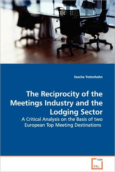 Cover for Sascha Tretenhahn · The Reciprocity of the Meetings Industry and the Lodging Sector: a Critical Analysis on the Basis of Two European Top Meeting Destinations (Paperback Book) (2008)