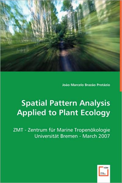 Spatial Pattern Analysis Applied to Plant Ecology: Zmt - Zentrum F¿r Marine Tropen¿kologieuniversit¿t Bremen - March 2007 - Jo¿o Marcelo Braz¿o Prot¿zio - Books - VDM Verlag - 9783639043549 - June 4, 2008