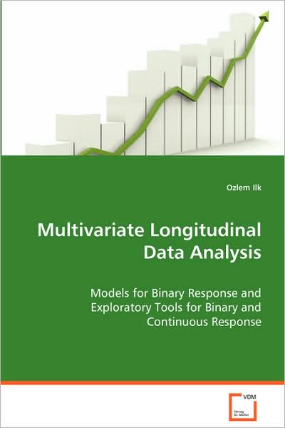 Multivariate Longitudinal Data Analysis: Models for Binary Response and Exploratory Tools Forbinary and Continuous Response - Ozlem Ilk - Books - VDM Verlag - 9783639072549 - August 20, 2008