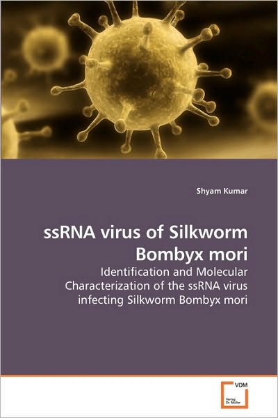 Cover for Shyam Kumar · Ssrna Virus of Silkworm Bombyx Mori: Identification and Molecular Characterization of the Ssrna Virus Infecting Silkworm Bombyx Mori (Taschenbuch) (2010)