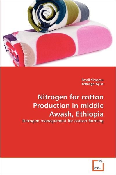 Cover for Tekalign Ayise · Nitrogen for Cotton Production in Middle Awash, Ethiopia: Nitrogen Management for Cotton Farming (Paperback Bog) (2011)