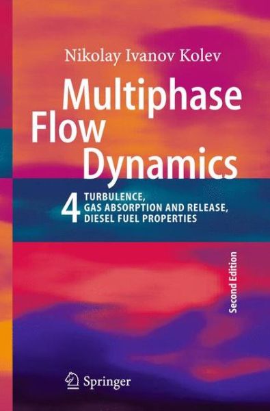 Cover for Nikolay Ivanov Kolev · Multiphase Flow Dynamics 4: Turbulence, Gas Adsorption and Release, Diesel Fuel Properties (Paperback Book) [2nd ed. 2012 edition] (2014)