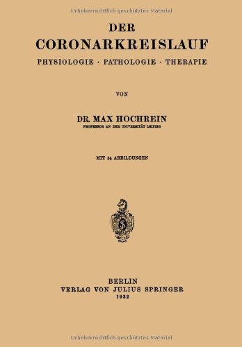 Cover for Max Hochrein · Der Coronarkreislauf: Physiologie - Pathologie - Therapie (Paperback Book) [1932 edition] (1932)