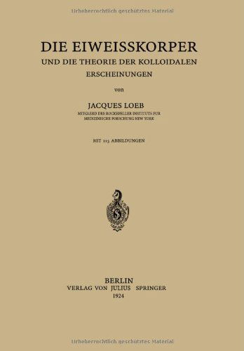 Cover for Jaques Loeb · Die Eiweisskoerper Und Die Theorie Der Kolloidalen Erscheinungen (Paperback Book) [1924 edition] (1924)