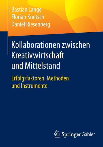 Cover for Bastian Lange · Kollaborationen Zwischen Kreativwirtschaft Und Mittelstand: Erfolgsfaktoren, Methoden Und Instrumente (Paperback Book) [1. Aufl. 2016 edition] (2016)