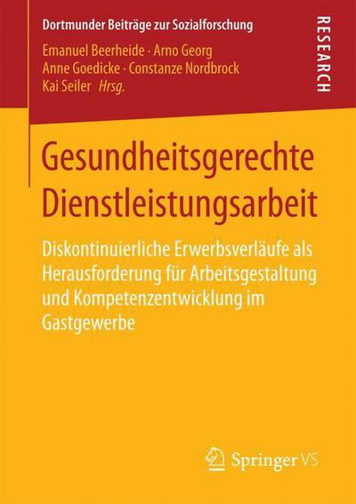 Cover for Gesundheitsgerechte Dienstleistungsarbeit: Diskontinuierliche Erwerbsverlaufe ALS Herausforderung Fur Arbeitsgestaltung Und Kompetenzentwicklung Im Gastgewerbe - Dortmunder Beitrage Zur Sozialforschung (Paperback Book) [1. Aufl. 2018 edition] (2017)