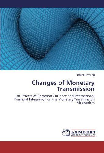 Cover for Bálint Herczeg · Changes of Monetary Transmission: the Effects of Common Currancy and International Financial Integration on the Monetary Transmission Mechanism (Paperback Book) (2014)