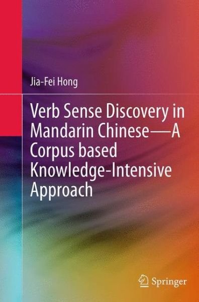 Cover for Jia-Fei Hong · Verb Sense Discovery in Mandarin Chinese-A Corpus based Knowledge-Intensive Approach (Taschenbuch) [Softcover reprint of the original 1st ed. 2015 edition] (2016)