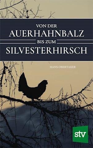 Cover for Hans Obertaxer · Von der Auerhahnbalz bis zum Silvesterhirsch (Book) (2024)