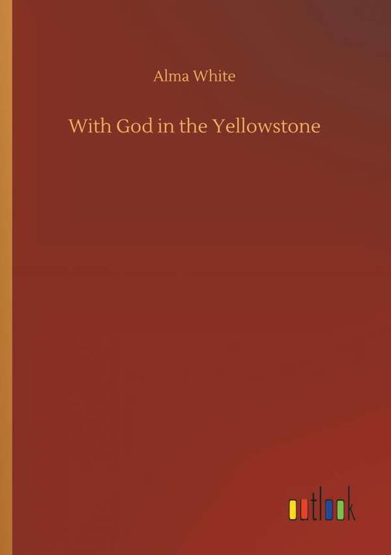 Cover for White · With God in the Yellowstone (Buch) (2018)