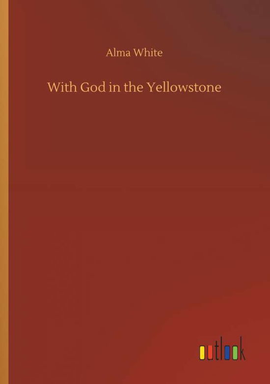 Cover for White · With God in the Yellowstone (Bok) (2018)
