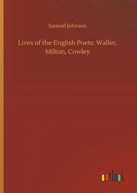 Lives of the English Poets: Wal - Johnson - Bøker -  - 9783732694549 - 23. mai 2018