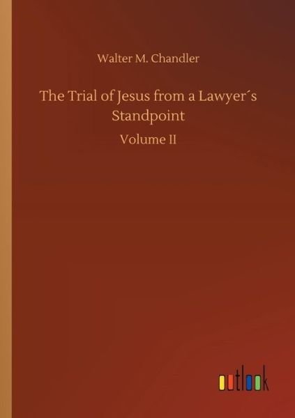 The Trial of Jesus from a Lawy - Chandler - Books -  - 9783734038549 - September 20, 2018