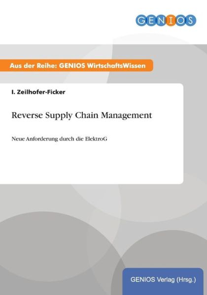 Cover for I Zeilhofer-Ficker · Reverse Supply Chain Management: Neue Anforderung durch die ElektroG (Paperback Book) (2015)