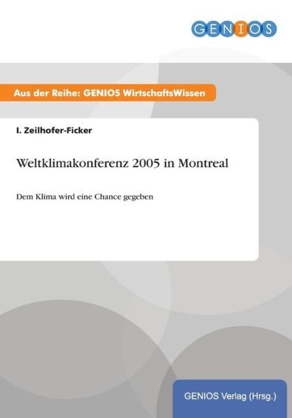 Cover for I Zeilhofer-Ficker · Weltklimakonferenz 2005 in Montreal: Dem Klima wird eine Chance gegeben (Taschenbuch) (2015)