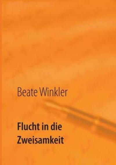 Cover for Beate Winkler · Flucht in die Zweisamkeit (Paperback Book) (2016)