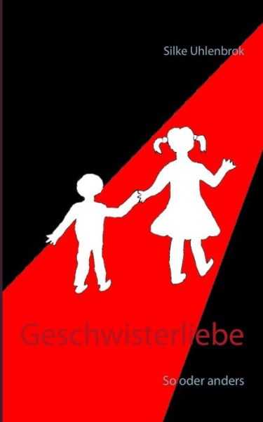 Cover for Silke Uhlenbrok · Geschwisterliebe: So oder anders (Paperback Book) (2019)