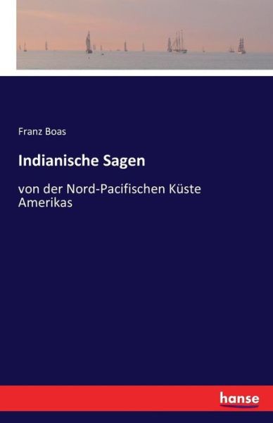 Indianische Sagen: von der Nord-Pacifischen Kuste Amerikas - Franz Boas - Books - Hansebooks - 9783741108549 - February 22, 2022