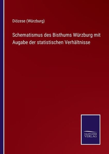 Cover for Dioezese (Wurzburg) · Schematismus des Bisthums Wurzburg mit Augabe der statistischen Verhaltnisse (Pocketbok) (2021)