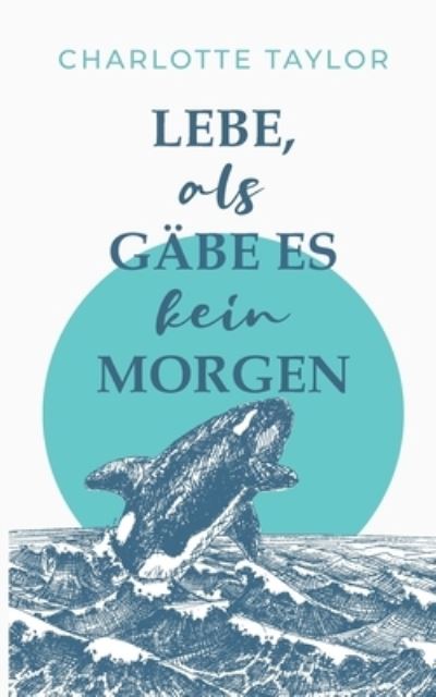 Cover for Taylor · Lebe, als gäbe es kein Morgen (N/A) (2020)