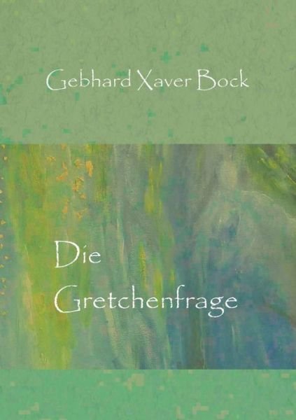 Cover for Gebhard Xaver Bock · Die Gretchenfrage (Pocketbok) (2021)