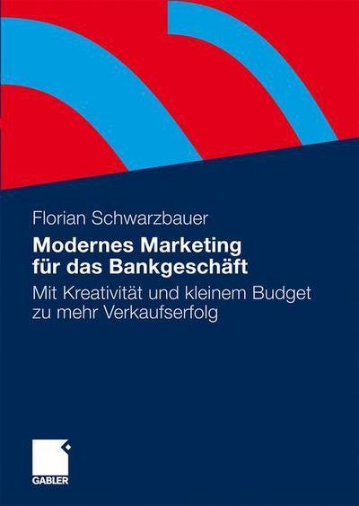 Cover for Florian Schwarzbauer · Modernes Marketing Fur Das Bankgeschaft: Mit Kreativitat Und Kleinem Budget Zu Mehr Verkaufserfolg (Hardcover Book) [2009 edition] (2009)