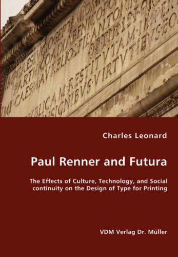 Cover for Charles Leonard · Paul Renner and Futura - the Effects of Culture, Technology, and Social Continuity on the Design of Type for Printing (Paperback Book) (2008)