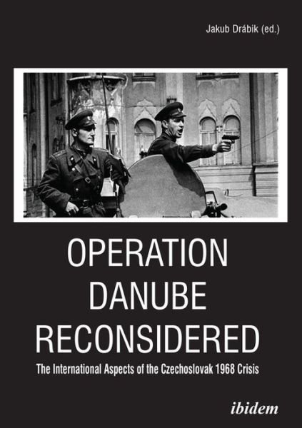 Cover for Jakub Drabik · Operation Danube Reconsidered – The International Aspects of the Czechoslovak 1968 Crisis (Paperback Book) (2021)