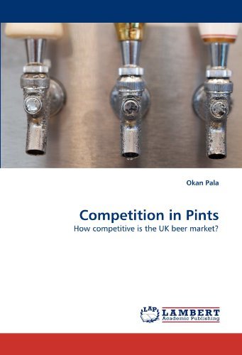 Competition in Pints: How Competitive is the UK Beer Market? - Okan Pala - Bøger - LAP LAMBERT Academic Publishing - 9783838398549 - 11. oktober 2010