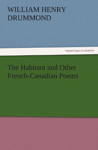 Cover for William Henry Drummond · The Habitant and Other French-canadian Poems (Tredition Classics) (Taschenbuch) (2011)