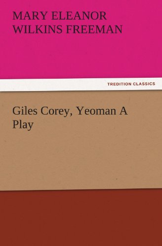 Cover for Mary Eleanor Wilkins Freeman · Giles Corey, Yeoman a Play (Tredition Classics) (Taschenbuch) (2011)