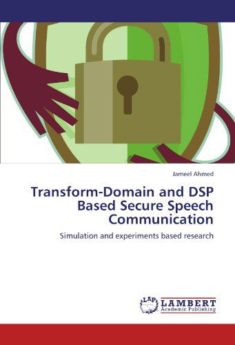 Cover for Jameel Ahmed · Transform-domain and Dsp Based Secure Speech Communication: Simulation and Experiments Based Research (Taschenbuch) (2011)