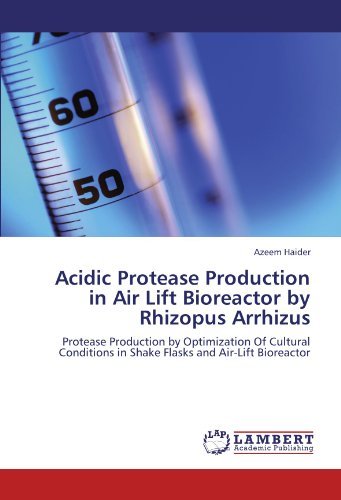 Cover for Azeem Haider · Acidic Protease Production in Air Lift Bioreactor by Rhizopus Arrhizus: Protease Production by Optimization of Cultural Conditions in Shake Flasks and Air-lift Bioreactor (Paperback Book) (2011)