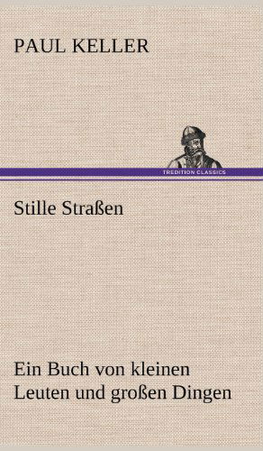 Stille Strassen - Paul Keller - Kirjat - TREDITION CLASSICS - 9783847253549 - maanantai 14. toukokuuta 2012