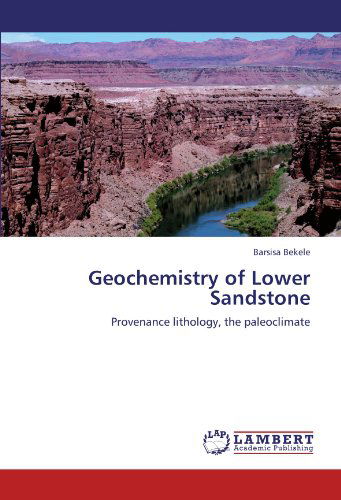 Cover for Barsisa Bekele · Geochemistry of Lower Sandstone: Provenance Lithology, the Paleoclimate (Paperback Book) (2012)