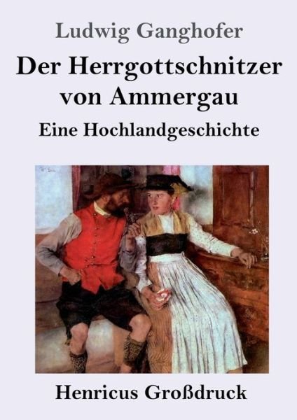 Cover for Ludwig Ganghofer · Der Herrgottschnitzer von Ammergau (Grossdruck) (Pocketbok) (2019)