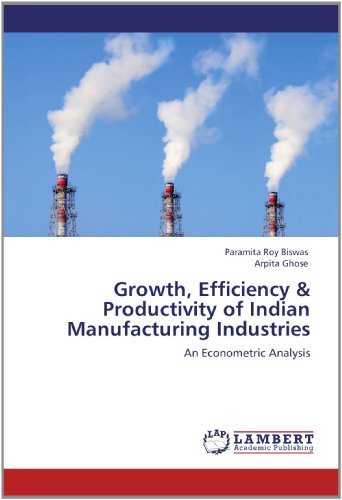 Cover for Arpita Ghose · Growth, Efficiency &amp; Productivity of Indian Manufacturing Industries: an Econometric Analysis (Pocketbok) (2012)