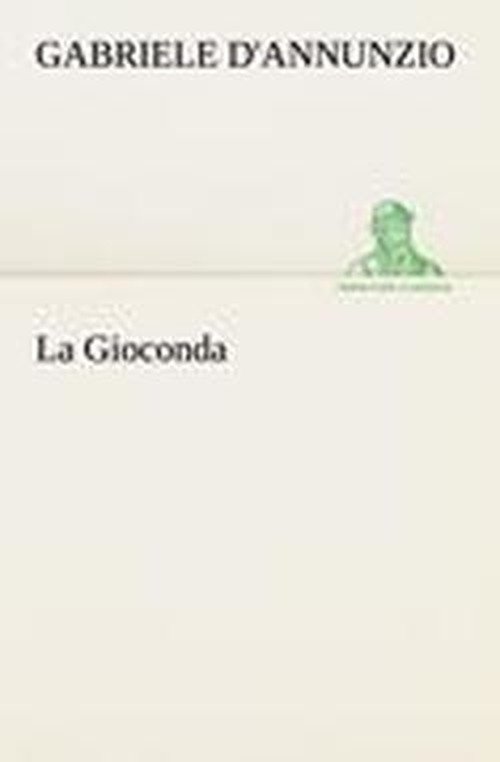 Cover for Gabriele D'annunzio · La Gioconda (Tredition Classics) (Italian Edition) (Paperback Book) [Italian edition] (2012)