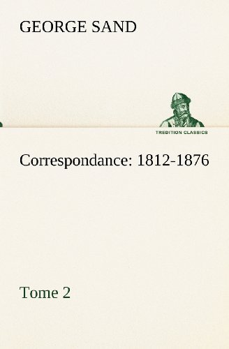 Correspondance, 1812-1876  -  Tome 2 (Tredition Classics) (French Edition) - George Sand - Kirjat - tredition - 9783849134549 - tiistai 20. marraskuuta 2012