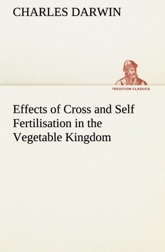 Cover for Charles Darwin · Effects of Cross and Self Fertilisation in the Vegetable Kingdom (Tredition Classics) (Paperback Bog) (2013)