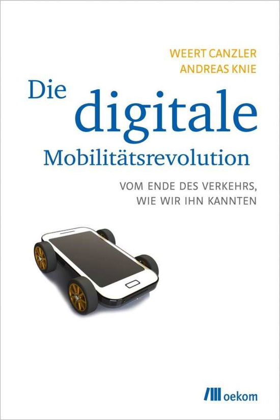 Die digitale Mobilitätsrevoluti - Canzler - Bücher -  - 9783865817549 - 