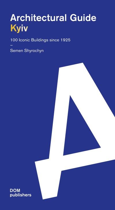 Cover for Semen Shyrochyn · Kyiv: Architectural Guide. 100 Iconic Buildings since 1925 - Architectural Guide (Taschenbuch) (2023)