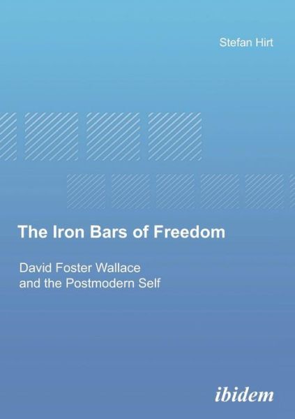 Cover for Stefan Hirt · The Iron Bars of Freedom - David Foster Wallace and the Postmodern Self (Paperback Book) (2008)